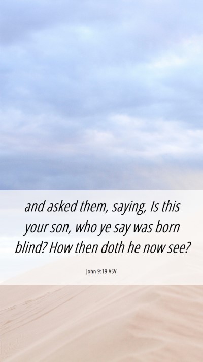 Picture 06 - John 9:19 ASV Mobile Phone Wallpaper - and asked them, saying, Is this your son, who ye - Mobile Bible Verse Wallpaper