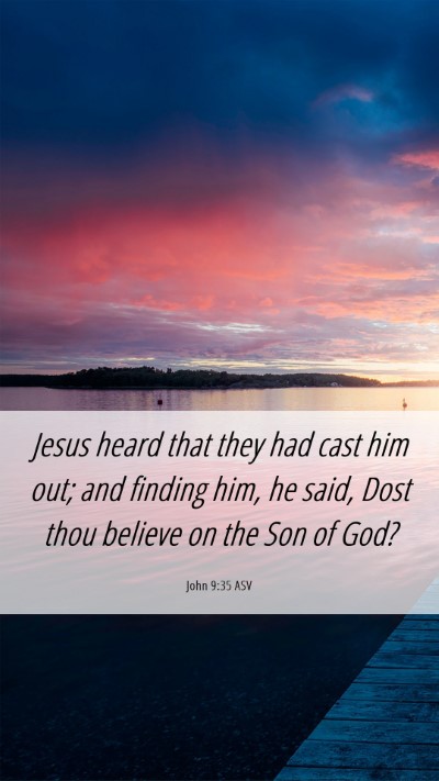 Picture 06 - John 9:35 ASV Mobile Phone Wallpaper - Jesus heard that they had cast him out; and - Mobile Bible Verse Wallpaper