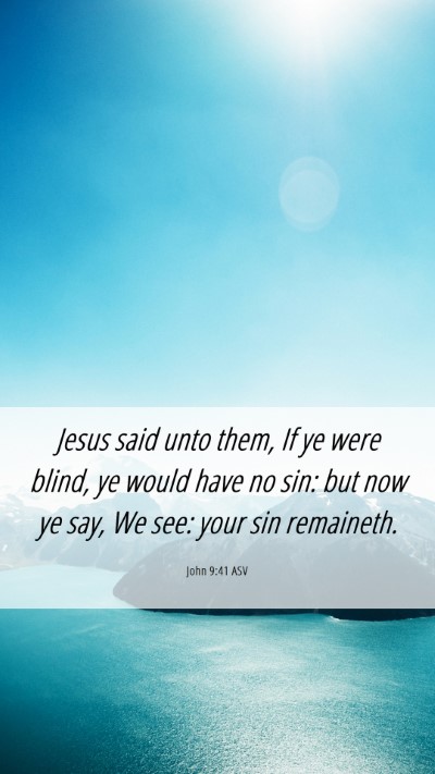 Picture 06 - John 9:41 ASV Mobile Phone Wallpaper - Jesus said unto them, If ye were blind, ye would - Mobile Bible Verse Wallpaper