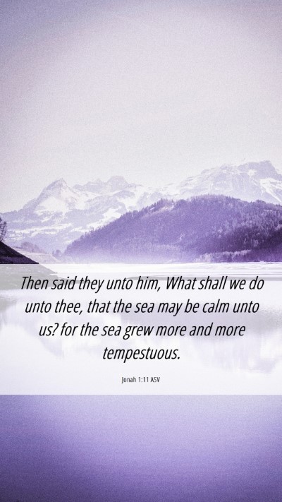 Picture 06 - Jonah 1:11 ASV Mobile Phone Wallpaper - Then said they unto him, What shall we do unto - Mobile Bible Verse Wallpaper