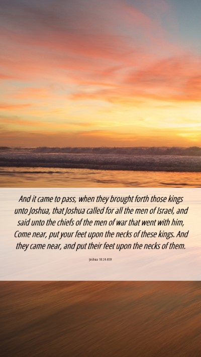 Picture 06 - Joshua 10:24 ASV Mobile Phone Wallpaper - And it came to pass, when they brought forth - Mobile Bible Verse Wallpaper