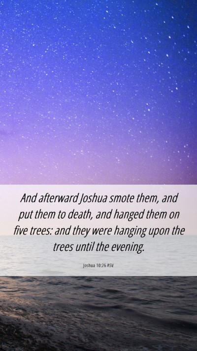 Picture 06 - Joshua 10:26 ASV Mobile Phone Wallpaper - And afterward Joshua smote them, and put them to - Mobile Bible Verse Wallpaper