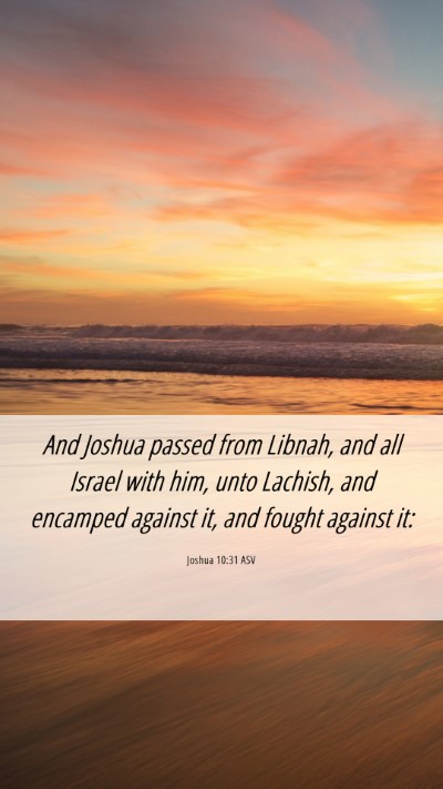 Picture 06 - Joshua 10:31 ASV Mobile Phone Wallpaper - And Joshua passed from Libnah, and all Israel - Mobile Bible Verse Wallpaper