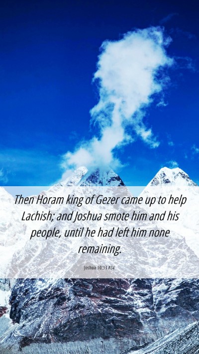 Picture 06 - Joshua 10:33 ASV Mobile Phone Wallpaper - Then Horam king of Gezer came up to help Lachish; - Mobile Bible Verse Wallpaper