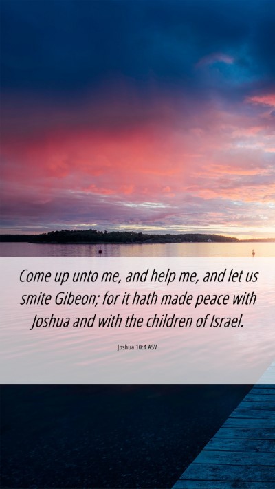Picture 06 - Joshua 10:4 ASV Mobile Phone Wallpaper - Come up unto me, and help me, and let us smite - Mobile Bible Verse Wallpaper