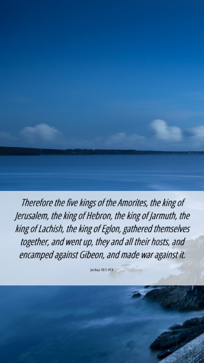 Picture 06 - Joshua 10:5 ASV Mobile Phone Wallpaper - Therefore the five kings of the Amorites, the - Mobile Bible Verse Wallpaper