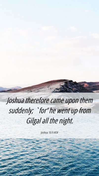 Picture 06 - Joshua 10:9 ASV Mobile Phone Wallpaper - Joshua therefore came upon them suddenly; `for' - Mobile Bible Verse Wallpaper