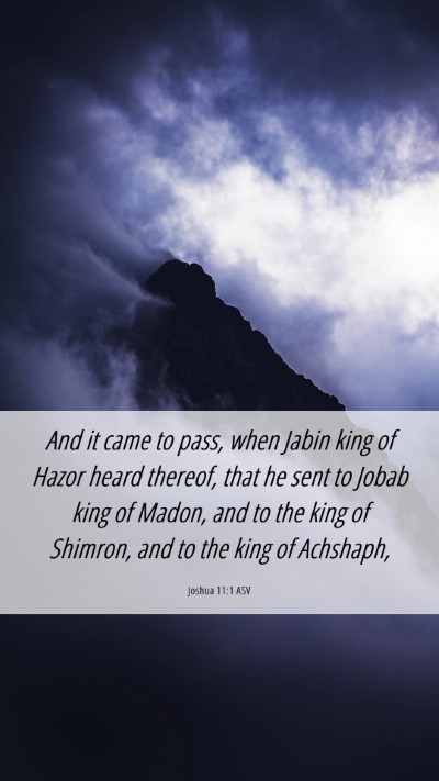 Picture 06 - Joshua 11:1 ASV Mobile Phone Wallpaper - And it came to pass, when Jabin king of Hazor - Mobile Bible Verse Wallpaper