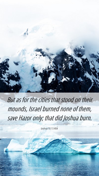 Picture 06 - Joshua 11:13 ASV Mobile Phone Wallpaper - But as for the cities that stood on their mounds, - Mobile Bible Verse Wallpaper
