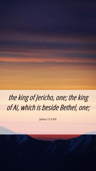 Picture 06 - Joshua 12:9 ASV Mobile Phone Wallpaper - the king of Jericho, one; the king of Ai, which - Mobile Bible Verse Wallpaper