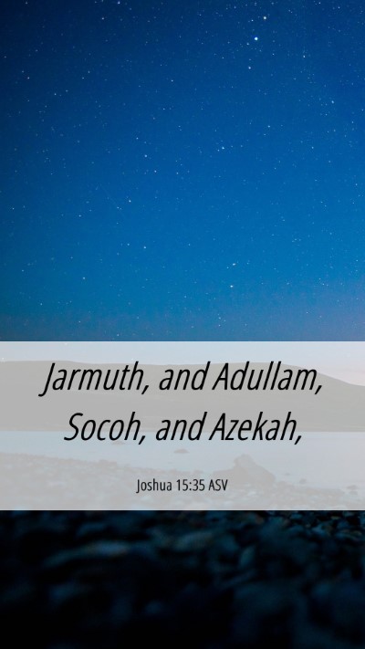 Picture 06 - Joshua 15:35 ASV Mobile Phone Wallpaper - Jarmuth, and Adullam, Socoh, and - Mobile Bible Verse Wallpaper