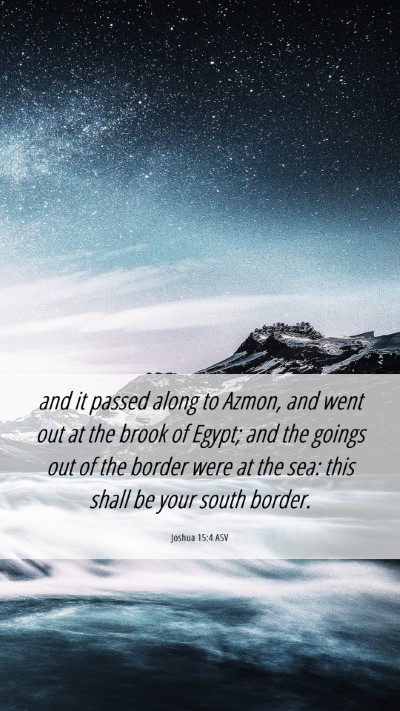 Picture 06 - Joshua 15:4 ASV Mobile Phone Wallpaper - and it passed along to Azmon, and went out at the - Mobile Bible Verse Wallpaper