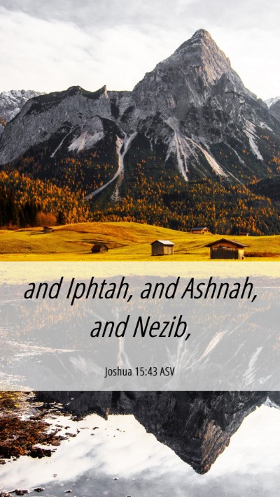 Picture 06 - Joshua 15:43 ASV Mobile Phone Wallpaper - and Iphtah, and Ashnah, and - Mobile Bible Verse Wallpaper
