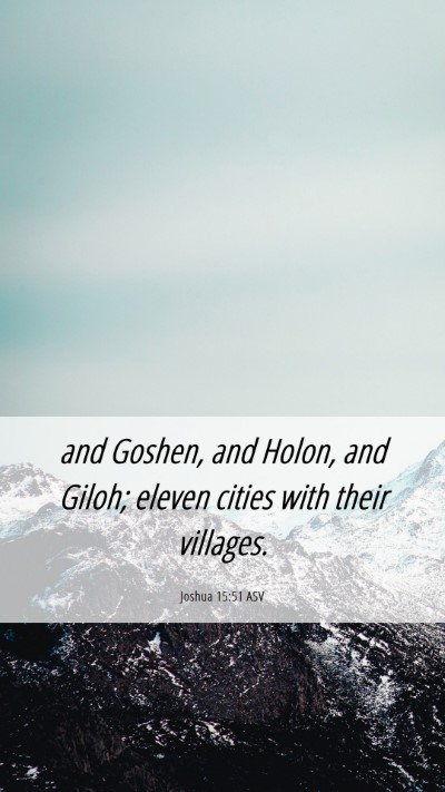 Picture 06 - Joshua 15:51 ASV Mobile Phone Wallpaper - and Goshen, and Holon, and Giloh; eleven cities - Mobile Bible Verse Wallpaper
