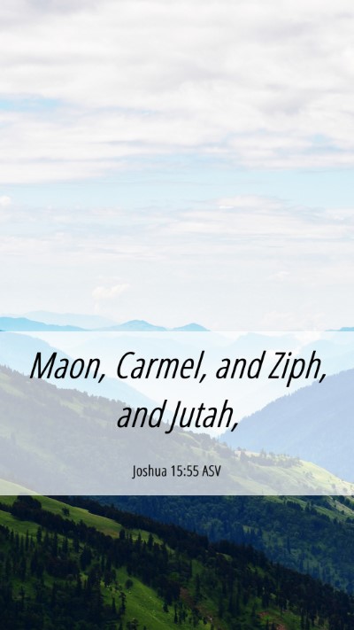 Picture 06 - Joshua 15:55 ASV Mobile Phone Wallpaper - Maon, Carmel, and Ziph, and - Mobile Bible Verse Wallpaper
