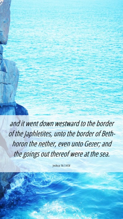 Picture 06 - Joshua 16:3 ASV Mobile Phone Wallpaper - and it went down westward to the border of the - Mobile Bible Verse Wallpaper