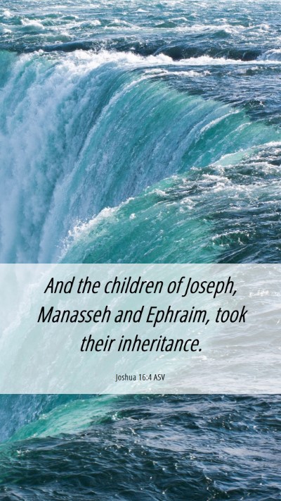 Picture 06 - Joshua 16:4 ASV Mobile Phone Wallpaper - And the children of Joseph, Manasseh and Ephraim, - Mobile Bible Verse Wallpaper