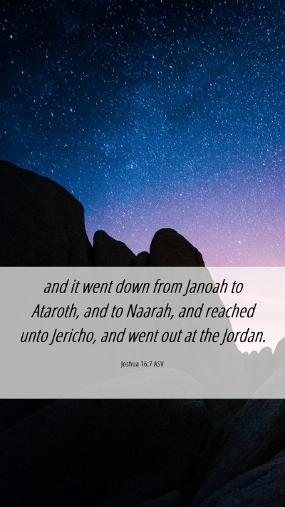 Picture 06 - Joshua 16:7 ASV Mobile Phone Wallpaper - and it went down from Janoah to Ataroth, and to - Mobile Bible Verse Wallpaper