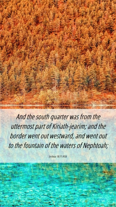 Picture 06 - Joshua 18:15 ASV Mobile Phone Wallpaper - And the south quarter was from the uttermost part - Mobile Bible Verse Wallpaper