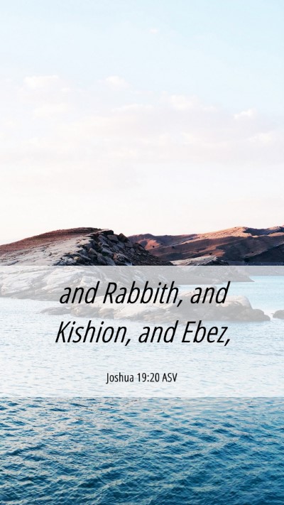 Picture 06 - Joshua 19:20 ASV Mobile Phone Wallpaper - and Rabbith, and Kishion, and - Mobile Bible Verse Wallpaper