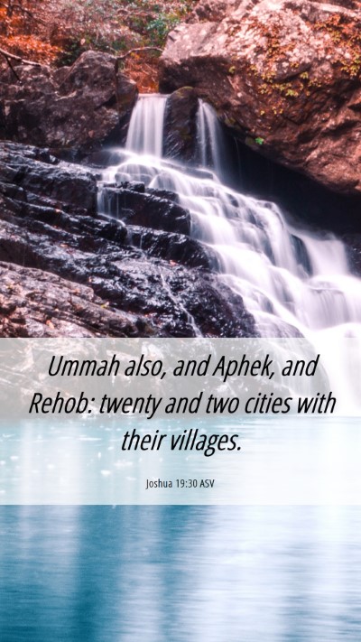 Picture 06 - Joshua 19:30 ASV Mobile Phone Wallpaper - Ummah also, and Aphek, and Rehob: twenty and two - Mobile Bible Verse Wallpaper