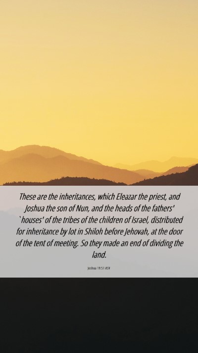 Picture 06 - Joshua 19:51 ASV Mobile Phone Wallpaper - These are the inheritances, which Eleazar the - Mobile Bible Verse Wallpaper