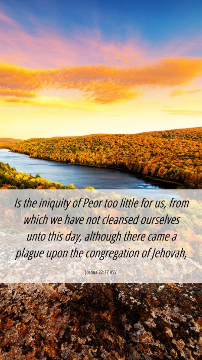 Picture 06 - Joshua 22:17 ASV Mobile Phone Wallpaper - Is the iniquity of Peor too little for us, from - Mobile Bible Verse Wallpaper