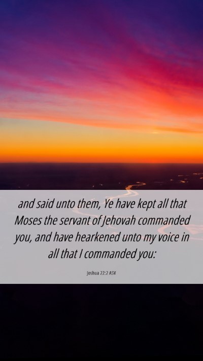 Picture 06 - Joshua 22:2 ASV Mobile Phone Wallpaper - and said unto them, Ye have kept all that Moses - Mobile Bible Verse Wallpaper