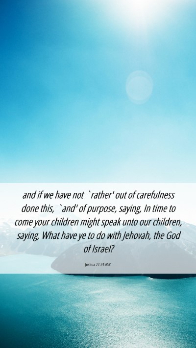 Picture 06 - Joshua 22:24 ASV Mobile Phone Wallpaper - and if we have not `rather' out of carefulness - Mobile Bible Verse Wallpaper