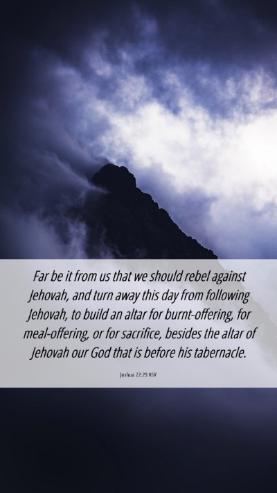 Picture 06 - Joshua 22:29 ASV Mobile Phone Wallpaper - Far be it from us that we should rebel against - Mobile Bible Verse Wallpaper