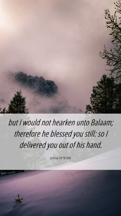 Picture 06 - Joshua 24:10 ASV Mobile Phone Wallpaper - but I would not hearken unto Balaam; therefore he - Mobile Bible Verse Wallpaper