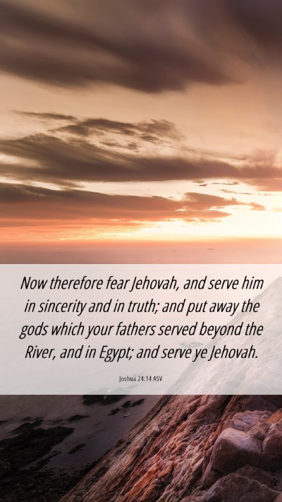 Picture 06 - Joshua 24:14 ASV Mobile Phone Wallpaper - Now therefore fear Jehovah, and serve him in - Mobile Bible Verse Wallpaper