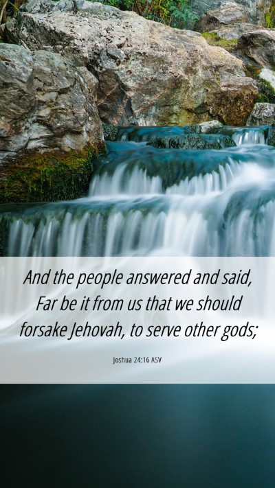 Picture 06 - Joshua 24:16 ASV Mobile Phone Wallpaper - And the people answered and said, Far be it from - Mobile Bible Verse Wallpaper