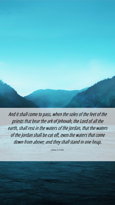 Picture 06 - Joshua 3:13 ASV Mobile Phone Wallpaper - And it shall come to pass, when the soles of the - Mobile Bible Verse Wallpaper