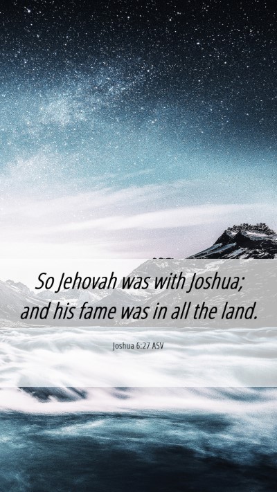 Picture 06 - Joshua 6:27 ASV Mobile Phone Wallpaper - So Jehovah was with Joshua; and his fame was in - Mobile Bible Verse Wallpaper