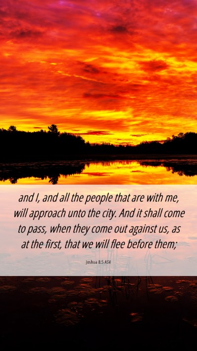 Picture 06 - Joshua 8:5 ASV Mobile Phone Wallpaper - and I, and all the people that are with me, will - Mobile Bible Verse Wallpaper