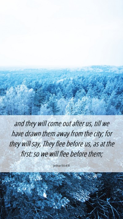 Picture 06 - Joshua 8:6 ASV Mobile Phone Wallpaper - and they will come out after us, till we have - Mobile Bible Verse Wallpaper
