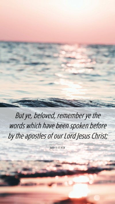 Picture 06 - Jude 1:17 ASV Mobile Phone Wallpaper - But ye, beloved, remember ye the words which have - Mobile Bible Verse Wallpaper