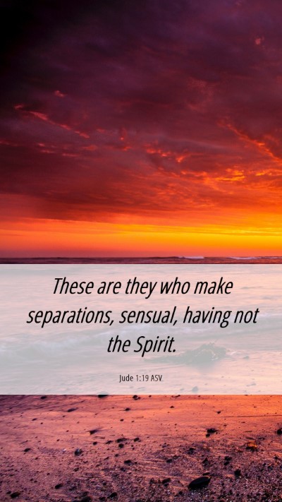 Picture 06 - Jude 1:19 ASV Mobile Phone Wallpaper - These are they who make separations, sensual, - Mobile Bible Verse Wallpaper