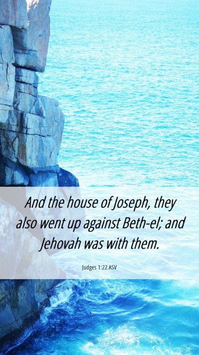 Picture 06 - Judges 1:22 ASV Mobile Phone Wallpaper - And the house of Joseph, they also went up - Mobile Bible Verse Wallpaper
