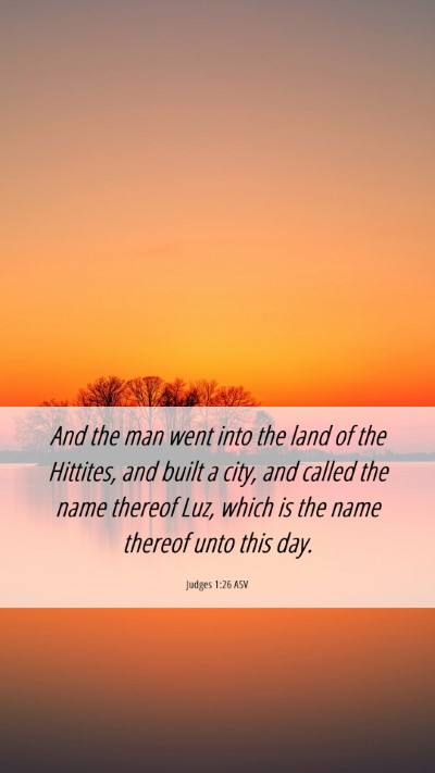 Picture 06 - Judges 1:26 ASV Mobile Phone Wallpaper - And the man went into the land of the Hittites, - Mobile Bible Verse Wallpaper
