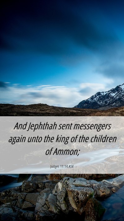 Picture 06 - Judges 11:14 ASV Mobile Phone Wallpaper - And Jephthah sent messengers again unto the king - Mobile Bible Verse Wallpaper