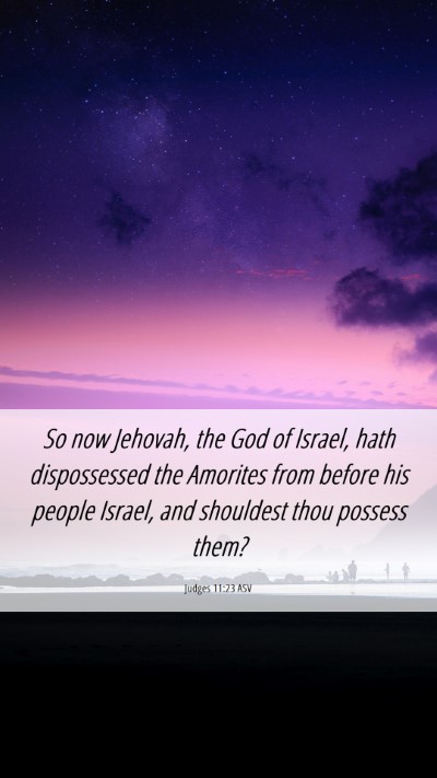 Picture 06 - Judges 11:23 ASV Mobile Phone Wallpaper - So now Jehovah, the God of Israel, hath - Mobile Bible Verse Wallpaper