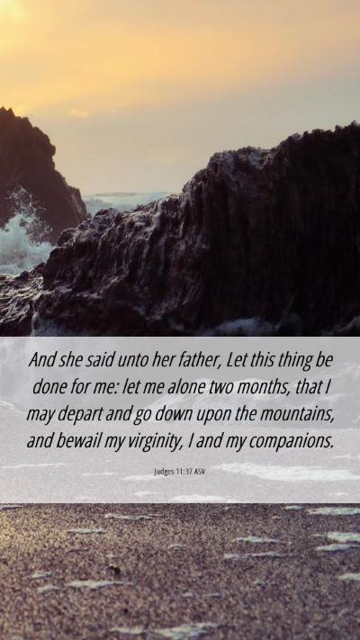 Picture 06 - Judges 11:37 ASV Mobile Phone Wallpaper - And she said unto her father, Let this thing be - Mobile Bible Verse Wallpaper