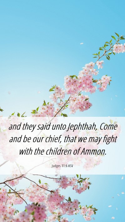 Picture 06 - Judges 11:6 ASV Mobile Phone Wallpaper - and they said unto Jephthah, Come and be our - Mobile Bible Verse Wallpaper