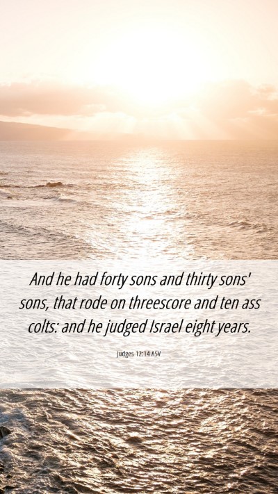 Picture 06 - Judges 12:14 ASV Mobile Phone Wallpaper - And he had forty sons and thirty sons' sons, that - Mobile Bible Verse Wallpaper