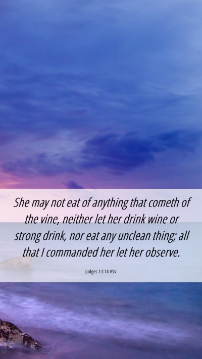 Picture 06 - Judges 13:14 ASV Mobile Phone Wallpaper - She may not eat of anything that cometh of the - Mobile Bible Verse Wallpaper