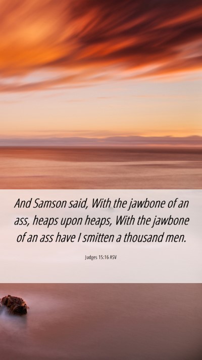 Picture 06 - Judges 15:16 ASV Mobile Phone Wallpaper - And Samson said, With the jawbone of an ass, - Mobile Bible Verse Wallpaper