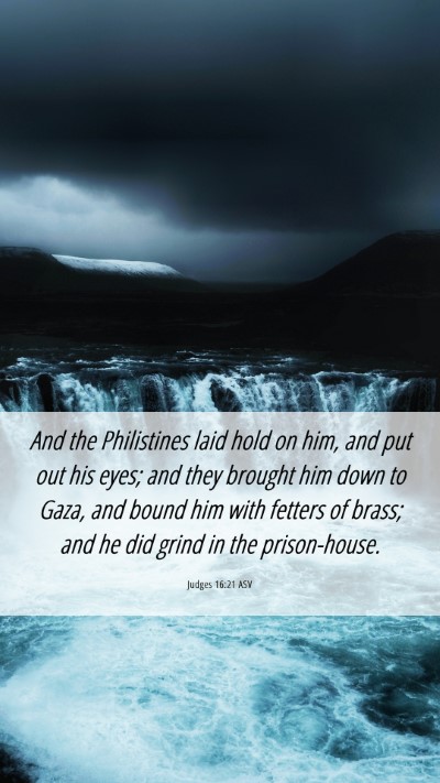Picture 06 - Judges 16:21 ASV Mobile Phone Wallpaper - And the Philistines laid hold on him, and put out - Mobile Bible Verse Wallpaper