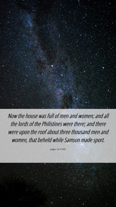 Picture 06 - Judges 16:27 ASV Mobile Phone Wallpaper - Now the house was full of men and women; and all - Mobile Bible Verse Wallpaper